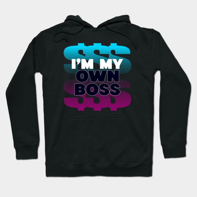 Boss Self Employed Money Maker Hustler Hoodie by Tip Top Tee's